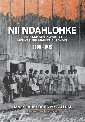 Nii Ndahlohke: Jungen- und Mädchenarbeit an der Mount Elgin Industrial School, 1890-1915 - Nii Ndahlohke: Boys' and Girls' Work at Mount Elgin Industrial School, 1890-1915