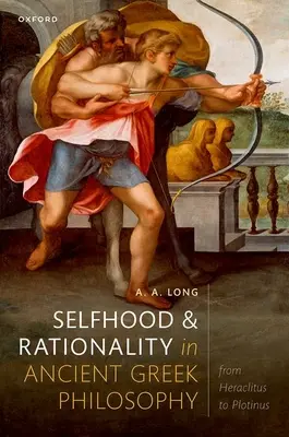 Selbstsein und Rationalität in der antiken griechischen Philosophie: Von Heraklit bis Plotin - Selfhood and Rationality in Ancient Greek Philosophy: From Heraclitus to Plotinus