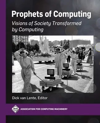 Propheten der Datenverarbeitung: Visionen einer vom Computer veränderten Gesellschaft - Prophets of Computing: Visions of Society Transformed by Computing