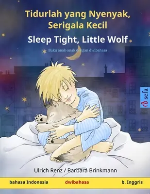 Tidurlah yang Nyenyak, Serigala Kecil - Schlaf gut, kleiner Wolf (bahasa Indonesia - bahasa Inggris): Buku anak-anak dengan dwibahasa - Tidurlah yang Nyenyak, Serigala Kecil - Sleep Tight, Little Wolf (bahasa Indonesia - bahasa Inggris): Buku anak-anak dengan dwibahasa