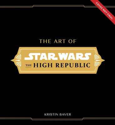 Die Kunst von Star Wars: Die Hohe Republik: (Band Eins) - The Art of Star Wars: The High Republic: (Volume One)