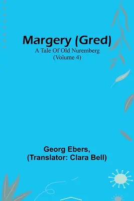 Margery (Gred): Ein Märchen aus dem alten Nürnberg (Band 4) - Margery (Gred): A Tale Of Old Nuremberg (Volume 4)
