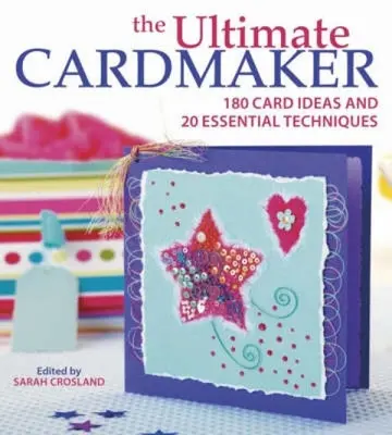 Der ultimative Kartenmacher: 180 Ideen für Karten und 20 wichtige Techniken - The Ultimate Cardmaker: 180 Card Ideas and 20 Essential Techniques