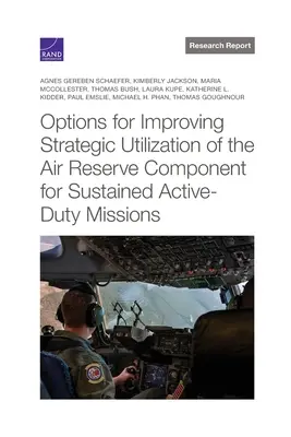 Optionen zur Verbesserung des strategischen Einsatzes der Luftreservekomponente für dauerhafte Einsätze im aktiven Dienst - Options for Improving Strategic Utilization of the Air Reserve Component for Sustained Active-Duty Missions