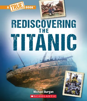 Die Wiederentdeckung der Titanic (ein wahres Buch: Die Titanic) - Rediscovering the Titanic (a True Book: The Titanic)