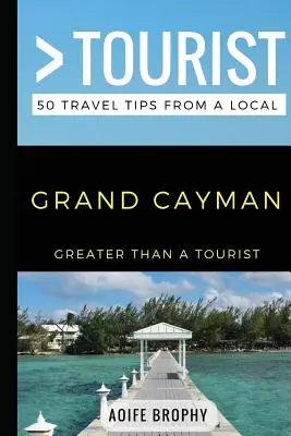 Mehr als ein Tourist - Grand Cayman: 50 Reisetipps von einem Einheimischen - Greater Than a Tourist- Grand Cayman: 50 Travel Tips from a Local