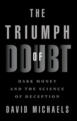 Der Triumph des Zweifels: Dunkles Geld und die Wissenschaft der Täuschung - The Triumph of Doubt: Dark Money and the Science of Deception