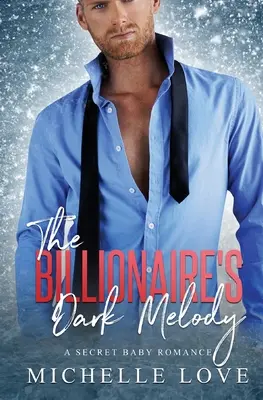 Die dunkle Melodie des Milliardärs: Eine geheime Baby-Romanze - The Billionaire's Dark Melody: A Secret Baby Romance