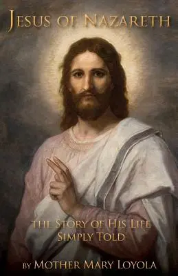 Jesus von Nazareth: Die Geschichte seines Lebens einfach erzählt - Jesus of Nazareth: The Story of His Life Simply Told