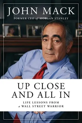 Ganz nah und ganz drin: Lebenslektionen von einem Wall-Street-Krieger - Up Close and All in: Life Lessons from a Wall Street Warrior