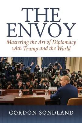 The Envoy: Die Kunst der Diplomatie mit Trump und der Welt meistern - The Envoy: Mastering the Art of Diplomacy with Trump and the World