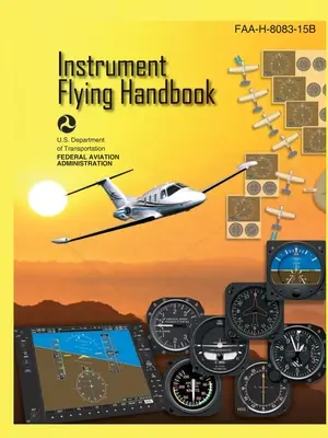 Instrumentenflug-Handbuch FAA-H-8083-15B (Farbdruck): IFR Pilot Flight Training Study Guide - Instrument Flying Handbook FAA-H-8083-15B (Color Print): IFR Pilot Flight Training Study Guide