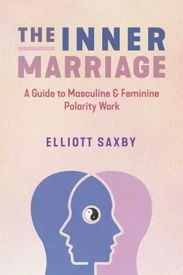 Die innere Ehe: Ein Leitfaden für männliche und weibliche Polaritätsarbeit - The Inner Marriage: A Guide to Masculine and Feminine Polarity Work