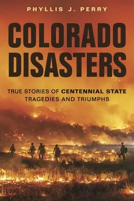 Colorado-Katastrophen: Wahre Geschichten über die Tragödien und Triumphe des Hundertjährigen Staates - Colorado Disasters: True Stories of Centennial State Tragedies and Triumphs