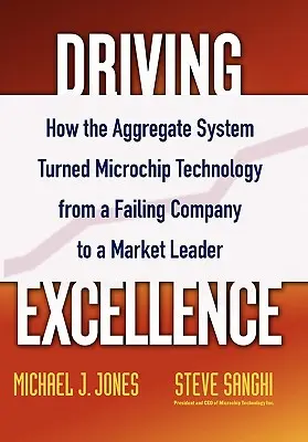 Herausragende Leistungen: Wie das Aggregate System Microchip Technology von einem scheiternden Unternehmen zu einem Marktführer machte - Driving Excellence: How the Aggregate System Turned Microchip Technology from a Failing Company to a Market Leader