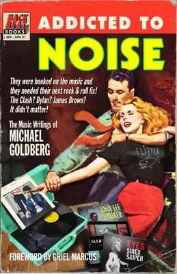 Süchtig nach Lärm: Die musikalischen Schriften von Michael Goldberg - Addicted to Noise: The Music Writings of Michael Goldberg