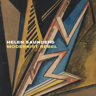 Helen Saunders: Modernistische Rebellin - Helen Saunders: Modernist Rebel