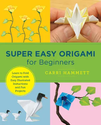 Superleichtes Origami für Anfänger: Lernen Sie, Origami zu falten, mit einfachen illustrierten Anleitungen und lustigen Projekten - Super Easy Origami for Beginners: Learn to Fold Origami with Easy Illustrated Instructions and Fun Projects