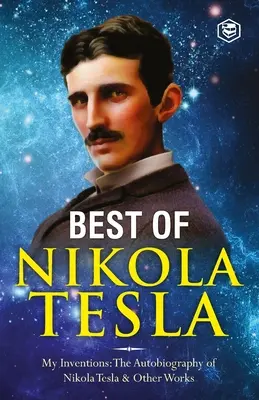 Die Erfindungen, Forschungen und Schriften von Nikola Tesla: - Meine Erfindungen: Die Autobiographie von Nikola Tesla; Experimente mit alternativen Strömen von H - The Inventions, Researches, and Writings of Nikola Tesla: - My Inventions: The Autobiography of Nikola Tesla; Experiments With Alternate Currents of H