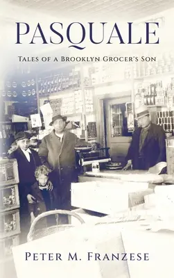 Pasquale: Geschichten vom Sohn eines Brooklyner Lebensmittelhändlers - Pasquale: Tales of a Brooklyn Grocer's Son