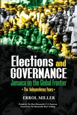 Wahlen und Regierungsführung - Jamaika an der globalen Grenze: Die Jahre der Unabhängigkeit - Elections and Governance - Jamaica on the Global Frontier: The Independence Years