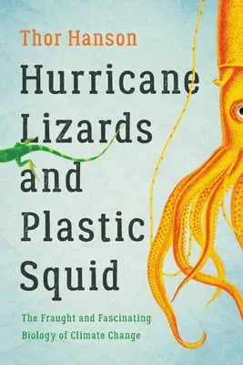 Wirbelsturm-Eidechsen und Plastik-Tintenfische: Die gefährliche und faszinierende Biologie des Klimawandels - Hurricane Lizards and Plastic Squid: The Fraught and Fascinating Biology of Climate Change