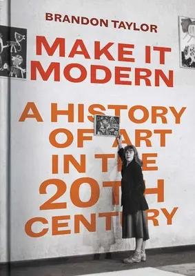 Make It Modern: Eine Geschichte der Kunst im 20. Jahrhundert - Make It Modern: A History of Art in the 20th Century