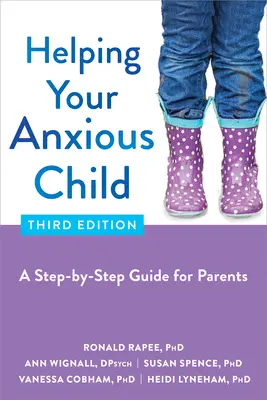 Hilfe für Ihr ängstliches Kind: Ein Schritt-für-Schritt-Leitfaden für Eltern - Helping Your Anxious Child: A Step-By-Step Guide for Parents