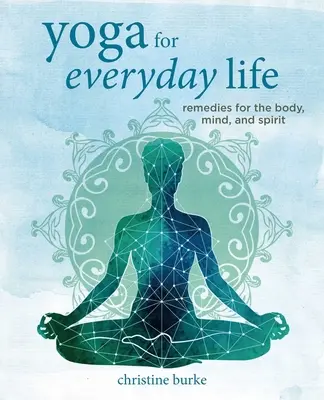 Yoga für das tägliche Leben: Heilmittel für Körper, Geist und Seele - Yoga for Everyday Life: Remedies for the Body, Mind, and Spirit