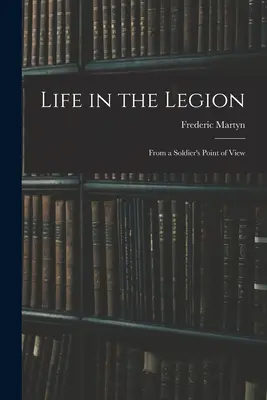 Das Leben in der Legion: Aus dem Blickwinkel eines Soldaten - Life in the Legion: From a Soldier's Point of View