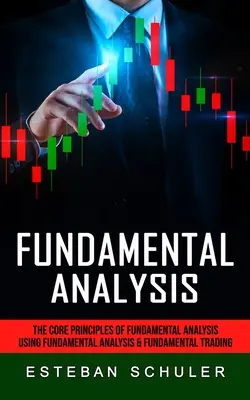 Fundamentalanalyse: Die Grundprinzipien der Fundamentalanalyse (Fundamentalanalyse und fundamentale Handelstechniken anwenden) - Fundamental Analysis: The Core Principles of Fundamental Analysis (Using Fundamental Analysis & Fundamental Trading Techniques)