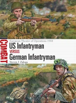 US-Infanterist gegen deutschen Infanteristen: Europäisches Operationsgebiet 1944 - Us Infantryman Vs German Infantryman: European Theater of Operations 1944