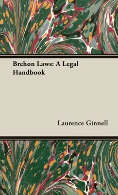 Brehon-Gesetze: Ein Rechtshandbuch - Brehon Laws: A Legal Handbook