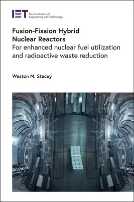 Hybride Fusions-Spaltungs-Kernreaktoren: Für eine bessere Nutzung des Kernbrennstoffs und eine Verringerung der radioaktiven Abfälle - Fusion-Fission Hybrid Nuclear Reactors: For Enhanced Nuclear Fuel Utilization and Radioactive Waste Reduction