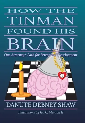 Wie das Blechmännchen sein Gehirn fand: Der Weg eines Anwalts zur Wahrnehmungsentwicklung - How the Tin Man Found His Brain: One Attorney's Path for Perceptual Development