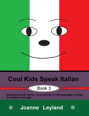 Cool Kids Speak Italian - Buch 3: Lustige Arbeitsblätter, Wortsuchen und Ausmalbilder auf Italienisch für Kinder aller Altersgruppen - Cool Kids Speak Italian - Book 3: Enjoyable activity sheets, word searches & colouring pages in Italian for children of all ages
