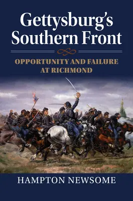 Die Südfront von Gettysburg: Chance und Scheitern in Richmond - Gettysburg's Southern Front: Opportunity and Failure at Richmond