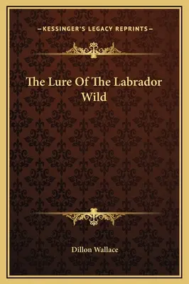 Die Verlockung der Labrador-Wildnis - The Lure Of The Labrador Wild