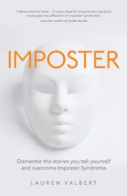 Hochstapler: Entlarven Sie die Geschichten, die Sie sich selbst erzählen, und überwinden Sie das Impostersyndrom - Imposter: Dismantle the stories you tell yourself and overcome Imposter Syndrome