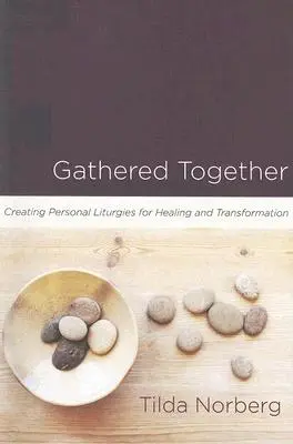 Gemeinsam versammelt: Persönliche Liturgien für Heilung und Transformation gestalten - Gathered Together: Creating Personal Liturgies for Healing and Transformation