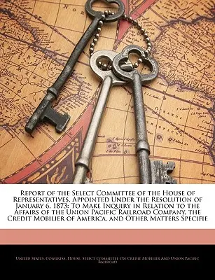 Bericht des Sonderausschusses des Repräsentantenhauses, der gemäß der Resolution vom 6. Januar 1873 ernannt wurde, um eine Untersuchung in Bezug auf die - Report of the Select Committee of the House of Representatives, Appointed Under the Resolution of January 6, 1873: To Make Inquiry in Relation to the