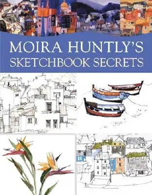 Moira Huntly's Skizzenbuch-Geheimnisse - Moira Huntly's Sketchbook Secrets