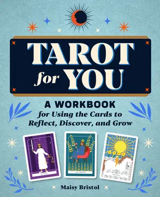 Tarot für Sie: Ein Arbeitsbuch zur Verwendung der Karten zum Nachdenken, Entdecken und Wachsen - Tarot for You: A Workbook for Using the Cards to Reflect, Discover, and Grow
