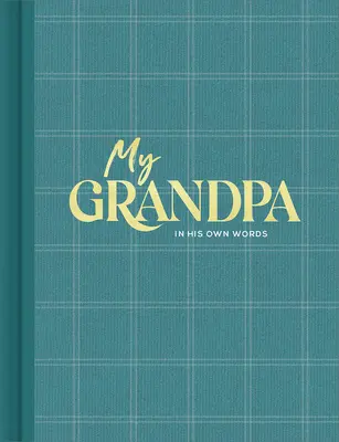 Mein Großvater: Ein Interview-Tagebuch zum Festhalten von Gedanken in seinen eigenen Worten - My Grandpa: An Interview Journal to Capture Reflections in His Own Words