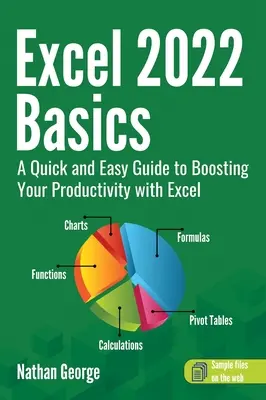 Excel 2022-Grundlagen: Ein schneller und einfacher Leitfaden zur Steigerung Ihrer Produktivität mit Excel - Excel 2022 Basics: A Quick and Easy Guide to Boosting Your Productivity with Excel