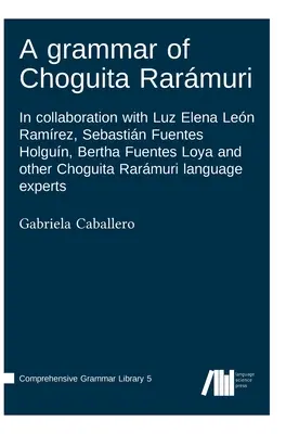 Eine Grammatik von Choguita Rarmuri - A grammar of Choguita Rarmuri