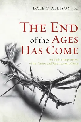 Das Ende der Zeitalter ist gekommen: Eine frühe Interpretation der Passion und Auferstehung Jesu - The End of the Ages Has Come: An Early Interpretation of the Passion and Resurrection of Jesus