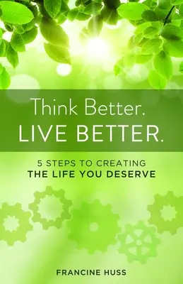 Besser denken. Lebe besser: 5 Schritte zu dem Leben, das du verdienst - Think Better. Live Better.: 5 Steps to Create the Life You Deserve