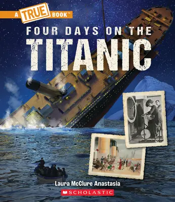 Vier Tage auf der Titanic (ein wahres Buch: Die Titanic) - Four Days on the Titanic (a True Book: The Titanic)