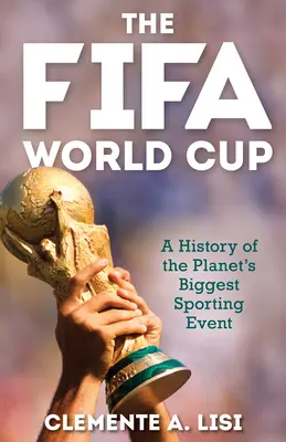 Die Fifa-Weltmeisterschaft: Eine Geschichte des größten Sportereignisses der Welt - The Fifa World Cup: A History of the Planet's Biggest Sporting Event